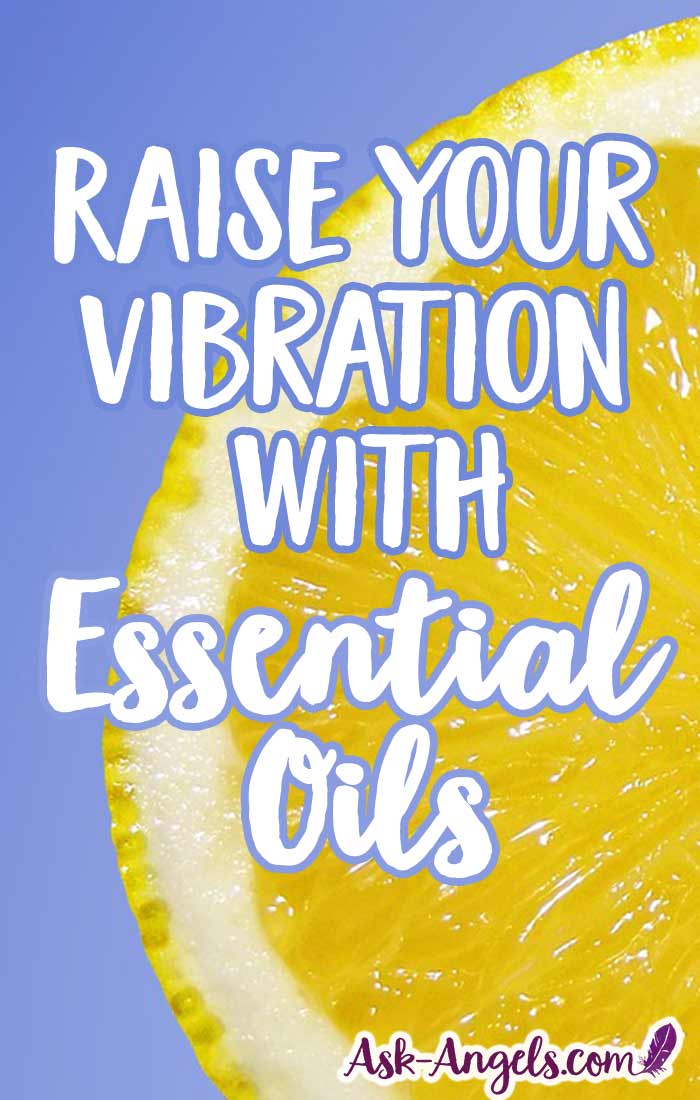 Learn how to raise your vibration with essential oils.