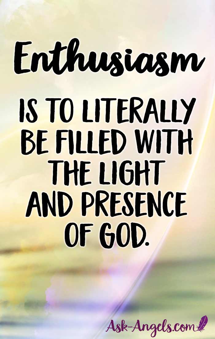Being enthusiastic literally means to be filled with the light and presence of God. Learn more about the incredible power of bringing enthusiasm to all areas of your life. #enthusiasm