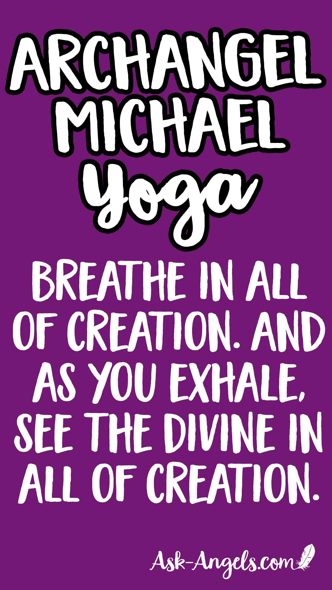 Archangel Michael Yoga- Breathe in all of creation and as you exhale see the Divine in all of Creation.