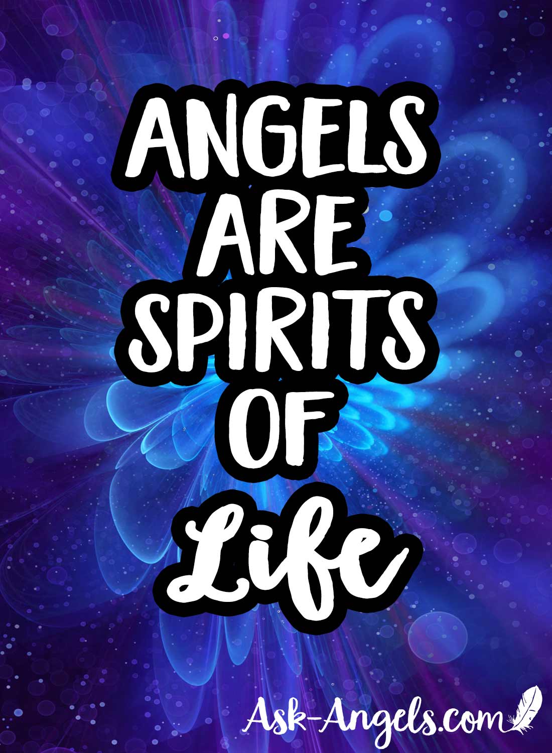 Angels are spirits of Life