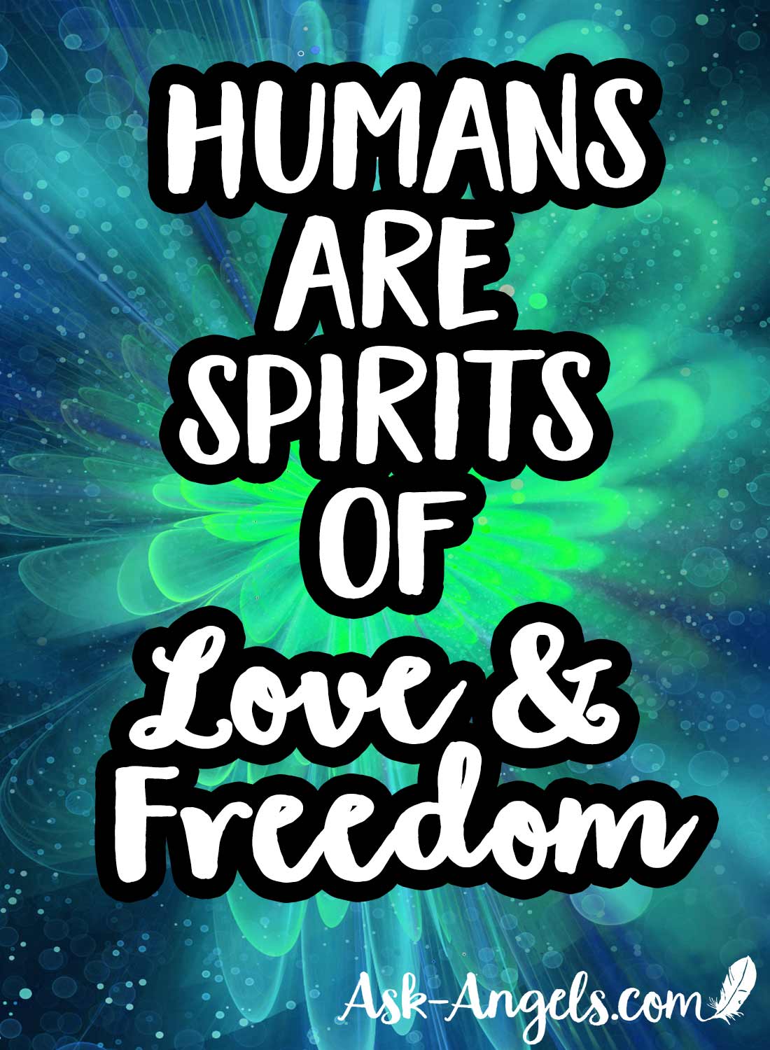 Humans are spirits of Love and Freedom