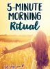 Tap In to the Power of A Morning Ritual - In Less Than 5 Minutes!