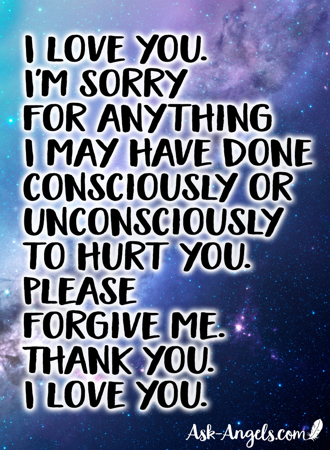 I love you. I'm sorry. Please forgive me.