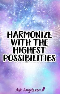 Harmonize with the Highest Divine Possibilities